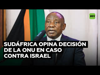 Sudáfrica comenta la decisión del tribunal de la onu sobre la demanda contra israel por genocidio