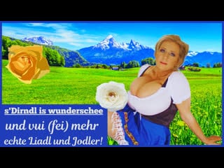 S' dirndl is wunderschee und vui (fei) mehr echte liadl und jodler # 1b neu 2022!