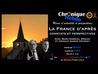 Chronique hebdo #36 la france d'après, constats et perspectives avec marc gabriel draghi et arnaud aaron upinsky