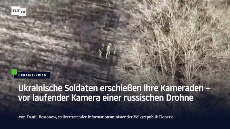 Ukrainische soldaten erschiessen ihre kameraden – vor laufender kamera einer russischen drohne