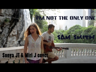 I'm not the only one sam smith (sonya jt & miri j acoustic cover)