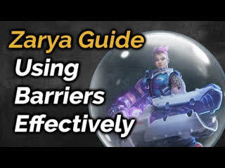 Using zarya barrier (bubbles) effectively overwatch zarya guide