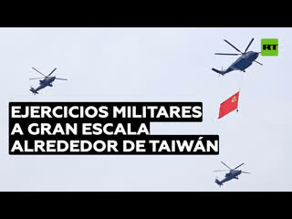 China inicia simulacros militares "sin precedentes" con fuego real alrededor de taiwán