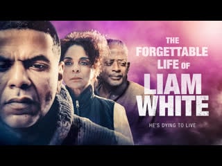 Лиам уайт забываемая жизнь лиама уайта (2021) liam white the forgettable life of liam white