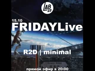 Fridaylive r2d @ lab23 [minimal]