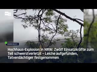 Hochhaus explosion in nrw zwölf einsatzkräfte zum teil schwerstverletzt – leiche aufgefunden, tatverdächtiger festgenommen