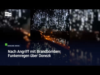 Nach angriff mit brandbomben funkenregen über donezk