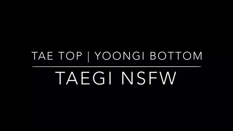 Taegi nsfw | tae top! yoongi bottom