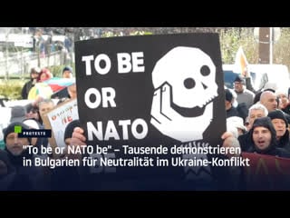 "to be or nato be" – tausende demonstrieren in bulgarien für neutralität im ukraine konflikt