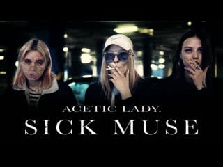Acetic lady sick muse