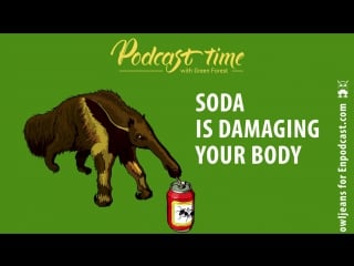 Podcast time soda is damaging your body