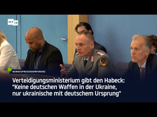 Verteidigungsministerium gibt habeck "keine deutschen waffen in der ukraine, nur ukrainische mit deutschem ursprung"