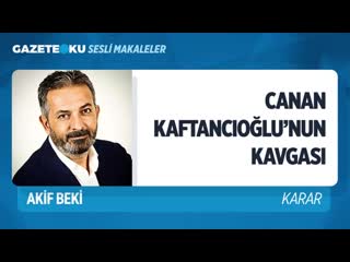 001 canan kaftancioğlu'nun kavgasi (akif beki gazeteoku sesli makale) mp4