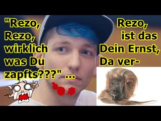 „rezo, rezo, rezo, ist das wirklich dein ernst, was du da verzapfst???“