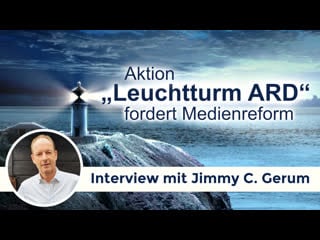 Aktion „leuchtturm ard“ fordert medienreform (interview mit jimmy c gerum)