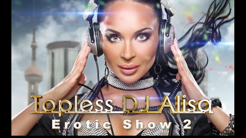 Alisa porn video – Topless dj alisa erotic show 2