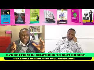 398 2018 11 29 syncretism in relation to anti christ dsa series review with paul akinpelumi