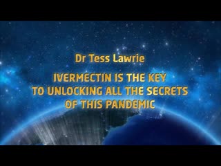 Dr tess lawrie ivermectin is key to revealing plandemic secrets