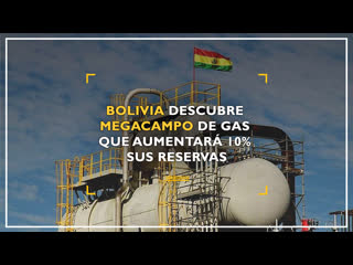 Bolivia descubre megacampo de gas que aumentará 10% sus reservas