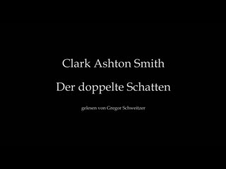 Clark ashton smith der doppelte schatten (hörbuch) (woher bekam er seine gedanken beim schreiben, alle seine eigenen?)