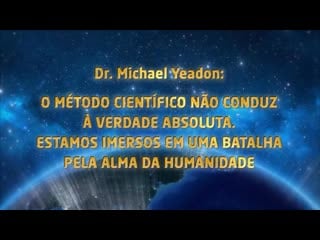 Dr m yeadon o método científico não leva à verdade estamos em uma batalha pela alma humana