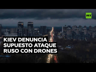 Desde kiev reportan un supuesto ataque con drones contra infraestructura crítica