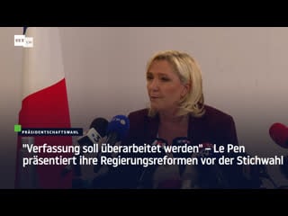 "verfassung soll überarbeitet werden" – le pen präsentiert ihre regierungsreformen vor der stichwahl