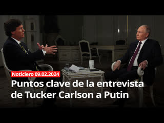 Puntos clave de la entrevista de tucker carlson a putin noticiero rt 09/02/2024