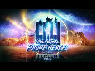 Rave culture future heroes of bigroom vol 1