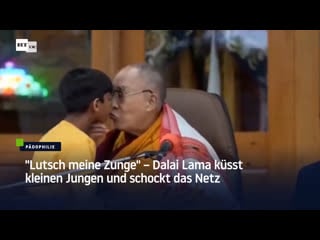 "lutsch meine zunge" – dalai lama küsst kleinen jungen und schockt das netz