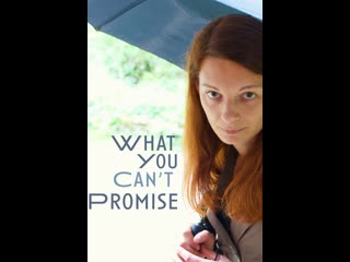 Чего нельзя обещать (2021) what you can't promise