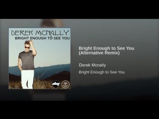 Derek mcnally brlght en0ugh t0 see y0u (aiternative remix)