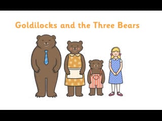 Goldilocks and the three bears