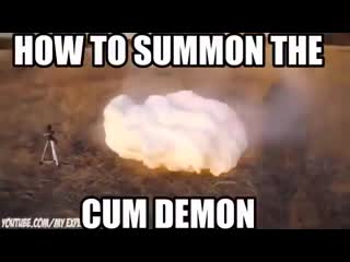 How to summon the cum demon