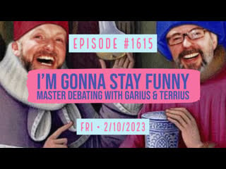 Owen benjamin | #1615 i'm gonna stay funny, master debating with garius & terrius