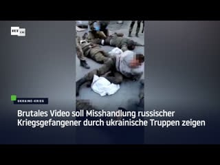 Kriegsverbrechen brutales video soll misshandlung russischer kriegsgefangener durch ukrainische truppen zeigen