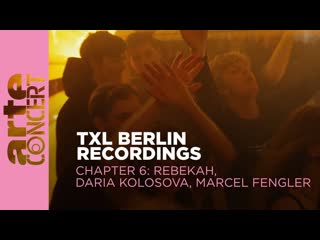 Daria kolosova, marcel fengler, rebekah live @ txl berlin recordings chapter 6 [25 05 2023]