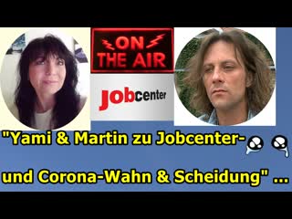 "yami & martin zu jobcenter , coronawahn und yamis scheidung"