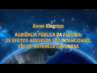 Karen kingston audiência pública, efeitos adversos intencionais de natureza criminosa