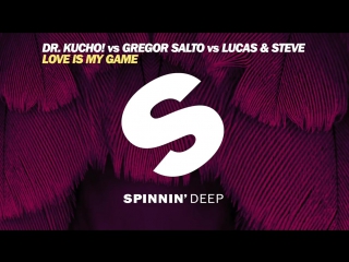 Dr kucho! vs gregor salto vs lucas steve love is my game (out now)