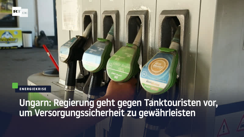 Ungarn regierung geht gegen tanktouristen vor, um versorgungssicherheit zu gewährleisten
