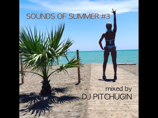 Sounds of summer #3 mixed by dj pitchugin part 1