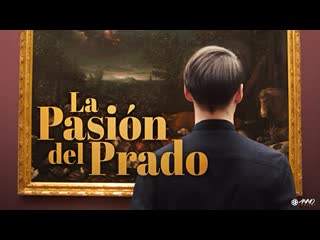 Страсти прадо / the passion of the prado (2014)