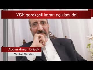 Ysk gerekçeli kararı açıkladı da! abdurrahman dilipak yorumladı