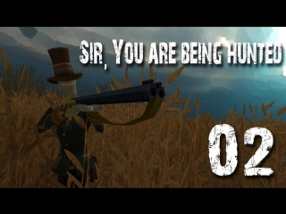 Sir, you are being hunted #2 пиздец нагрянул незаметно