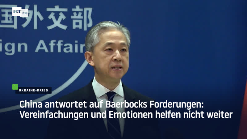 China antwortet auf baerbocks forderungen vereinfachungen und emotionen helfen nicht weiter