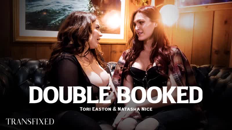 Tori easton & natasha nice / double booked [trans, shemale, female, bbw,  kissing, lesbian] watch online