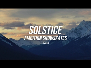 Ambition solstice snowskate teaser