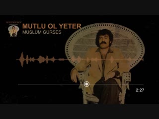 Müslüm gürses mutlu ol yeter (remastered)