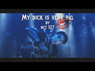 Nct 127 my dick is very big